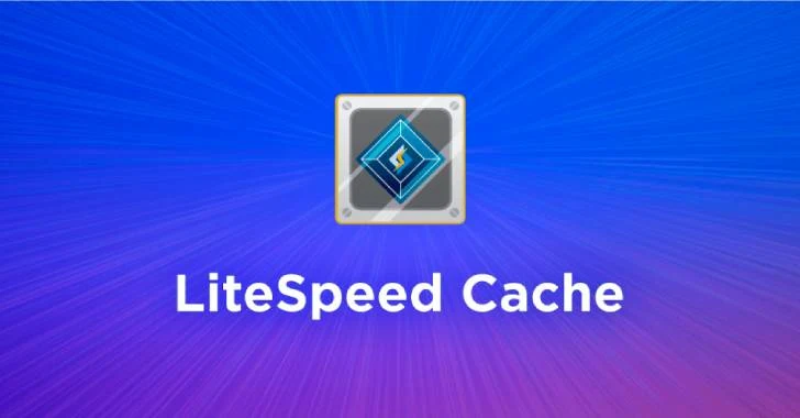 Critical Security Flaw Found in LiteSpeed Cache Plugin for WordPress